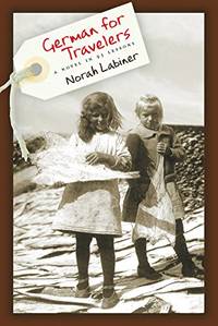 German for Travelers: A Novel in 95 Lessons by Labiner, Norah