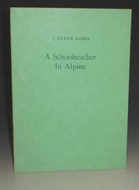 A Schoolteacher in Alpine by Dobie, J. Frank