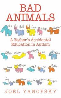 Bad Animals : A Father's Accidental Education in Autism