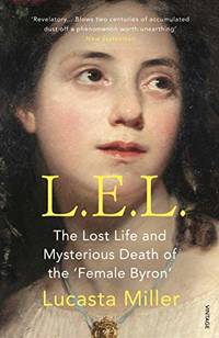 L.E.L.: The Lost Life and Mysterious Death of the â€˜Female Byronâ€™