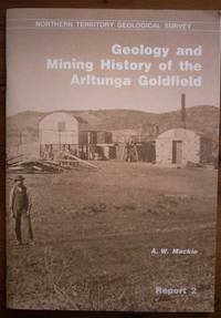 GEOLOGY AND MINING HISTORY OF THE ARLTUNGA GOLDFIELD, 1887 - 1985 Report 2  - northern territory geological survey