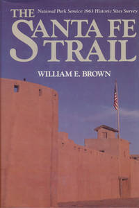 The Santa Fe Trail  National Park Service 1963 Historic Sites Survey de Brown, William E - 1988