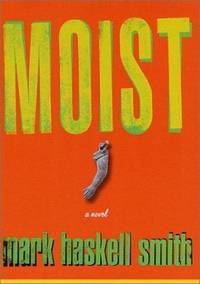 Moist by Mark Haskell Smith - 2002