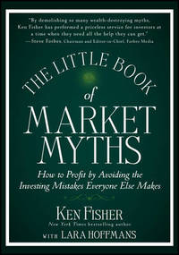 The Little Book of Market Myths: How to Profit by Avoiding the Investing Mistakes Everyone Else Makes