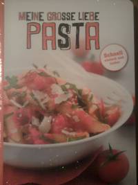 Meine gro&szlig;e Liebe Pasta : [schnell, einfach und lecker]