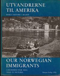 Our Norwegian Immigrants-A Hundred-Year Saga Told in Pictures/Unvandrerne Til amerika-Deres Historie I Bilder