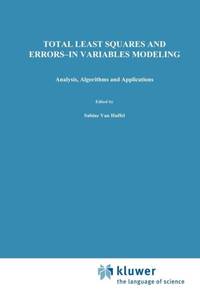 Total Least Squares and Errors-in-Variables Modeling : Analysis, Algorithms and Applications