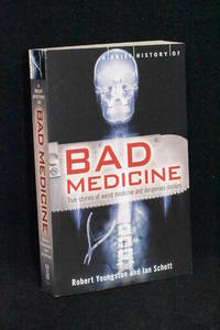 Bad Medicine; True Stories of Weird Medicine and Dangerous Doctors