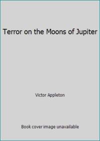 Terror on the Moons of Jupiter by Victor Appleton - 1981