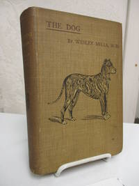 The Dog in Health and Disease: Including His Origin, History, Varieties, Breeding, Education, and General Management in Health, and His Treatment in Disease. by Mills, Wesley - 1898. 