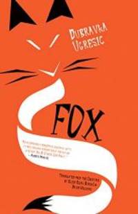 Fox by Dubravka Ugresic - 2018-04-17 - from Books Express (SKU: 1940953766)
