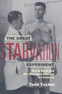 The Great Starvation Experiment: Ancel Keys and the Men Who Starved for Science