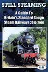 Still Steaming - A Guide to Britain's Standard Gauge Steam Railways 2015-2016