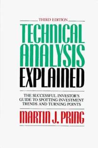 Technical Analysis Explained : The Successful Investor's Guide to Spotting Investment Trends and...