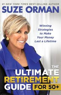 The Ultimate Retirement Guide For 50+ : Winning Strategies to Make Your Money Last a Lifetime
