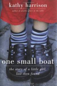 One Small Boat : The Story of a Little Girl, Lost Then Found by Kathy Harrison - 2006