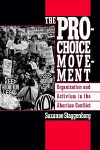 The Pro-Choice Movement : Organization and Activism in the Abortion Conflict