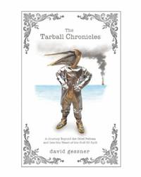 The Tarball Chronicles : A Journey Beyond the Oiled Pelican and into the Heart of the Gulf Oil Spill