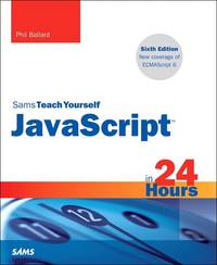 JavaScript in 24 Hours, Sams Teach Yourself (Sams Teach Yourself in 24 Hours)