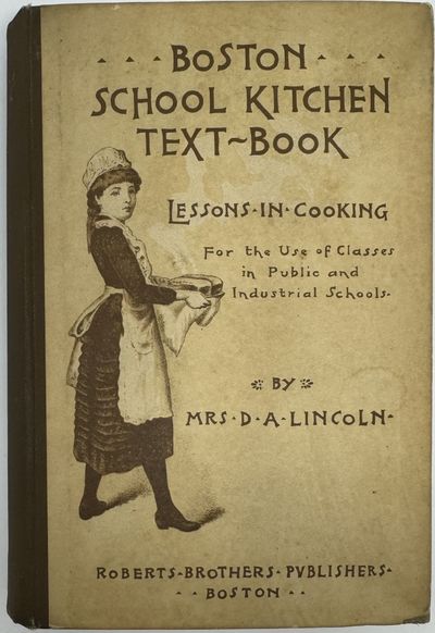 Boston School Kitchen Text-Book. Lessons in Cooking for the Use of Classes in Public and Industrial Schools