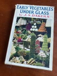 EARLY VEGETABLE UNDER GLASS by J. S Dakers - Hardcover - 5th ed - 1948-01-01 - from Barmas Books (SKU: 2103170006)