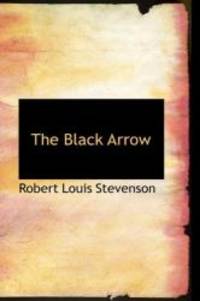 The Black Arrow: A Tale of the Two Roses by Robert Louis Stevenson - 2007-08-20