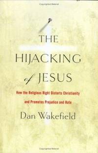 The Hijacking of Jesus : How the Religious Right Distorts Christianity and Promotes Prejudice and...