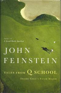 Tales from Q School - Inside Golf&#039;s Fifth Major by Feinstein, John - 2007