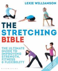 The Stretching Bible : The Ultimate Step-By-Step Guide to Dynamic Stretching and Flexibility...