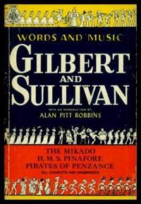 GILBERT AND SULLIVAN - Words and Music: The Mikado; H. M. S. Pinafore; Pirates of Penzance by Gilbert, W. S.; Sullivan, Arthur (introduction by Alan Pitt Robbins) - 1950