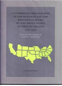 A COMMENTED BIBLIOGRAPHY OF ONE HUNDRED AND ONE INFLUENTIAL BOOKS BY AND ABOUT PEOPLE OF AFRICAN DESCENT (1556 - 1982). A Collector&#039;s Choice by Charles L. Blockson by BLOCKSON Chalres L - 1989