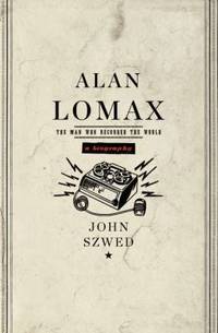 Alan Lomax: The Man Who Recorded the World
