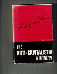 The Anti-Capitalistic Mentality by von Mises, Ludwig - 1956