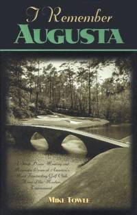 I Remember Augusta : A Stroll down Memory and Magnolia Lane of America's Most: Fascinating Golf...