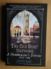 The Old Boys&#039; Network: A Headmaster&#039;s Diaries 1972-1986. by Rae, John - 2010