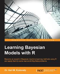 Learning Bayesian Models with R: Become an expert in Bayesian Machine Learning methods using R...