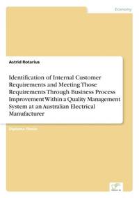Identification of Internal Customer Requirements and Meeting Those Requirements Through Business...
