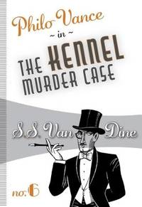 The Kennel Murder Case : Philo Vance# 6 by S. S. Van Dine - 2019