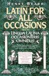 Latin for All Occasions: Lingua Latina Occasionibus Omnibus