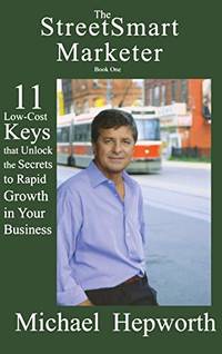 The Streetsmart Marketer: 11 Low-Cost Keys That Unlock the Secrets to Rapid Growth in Your Business