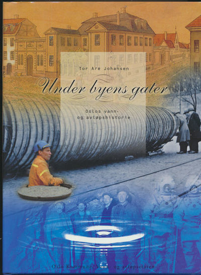 Under byens gater. Oslos vann- og avløpshistorie