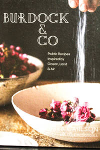 Burdock & Co: Poetic Recipes Inspired by Ocean, Land & Air: A Cookbook