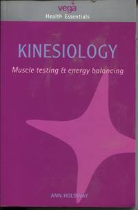 KINESIOLOGY : MUSCLE TESTING AND ENERGY BALANCING by Holdaway, Ann - 2002