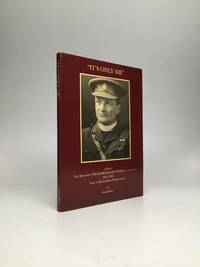 IT'S ONLY ME A Life of The Reverend Theodore Bayley Hardy, V.C., D.S.O., M.C., 1863-1918, Vicar...