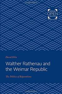Walther Rathenau and the Weimar Republic: The Politics of Reparations
