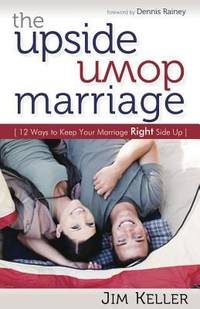 The Upside down Marriage : 12 Ways to Keep Your Marriage Right Side Up