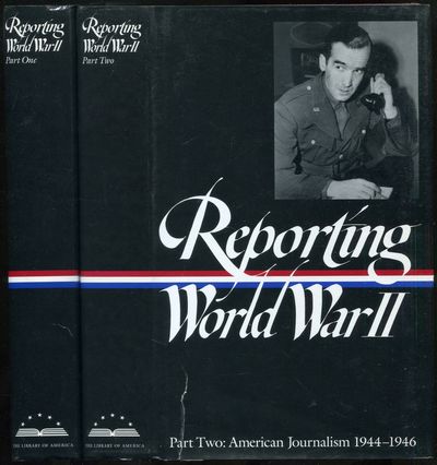 Reporting World War II: Part One: American Journalism 1938-1946 and Part Two: American Journalism 1944-1946
