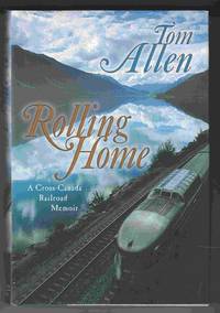 Rolling Home A Cross Canada Railroad Memoir