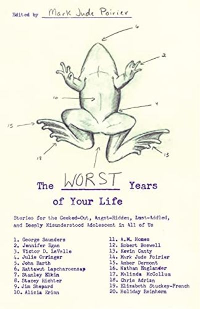 The Worst Years of Your Life Stories for the Geeked-Out, Angst-Ridden, Lust-Addled, and Deeply Misunderstood Adolescent in All of Us