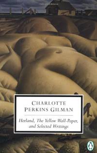 Herland, the Yellow Wallpaper, And Selected Writings (Penguin Classics)